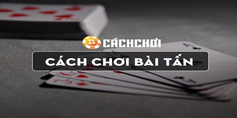 Cách Chơi Bài Tấn 188BET – Hướng Dẫn Chi Tiết Chiến Thuật 3 Hướng dẫn cách chơi bài tấn cho người mới