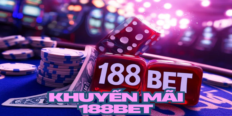 Giới thiệu khuyến mãi 188BET và các chương trình đặc sắc 1 khuyen mai 3
