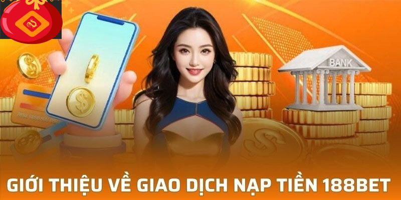 Nạp tiền 188BET - Khởi đầu cho những chiến thắng đầy hấp dẫn 2 Một vài ưu điểm nổi bật khi nạp tiền 188BET